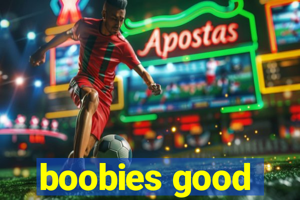 boobies good